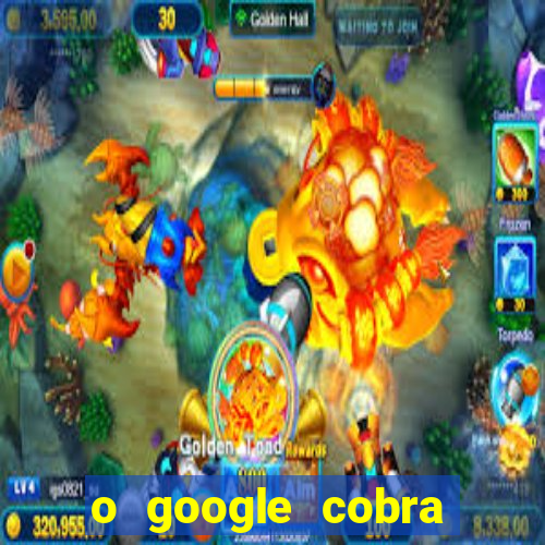 o google cobra taxa de saque de jogos